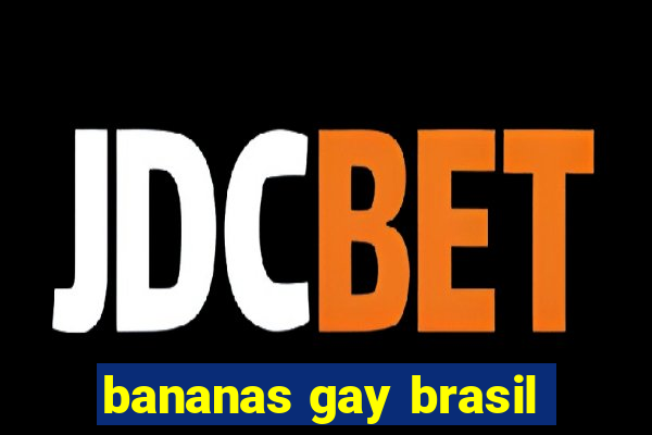 bananas gay brasil